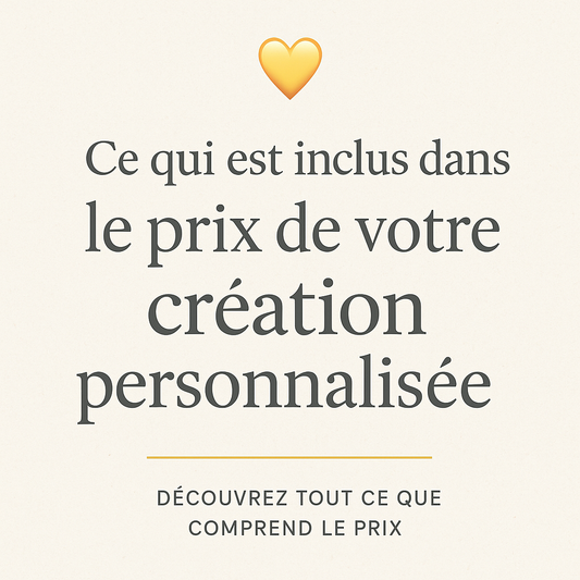 💛 Ce qui est inclus dans le prix de votre création personnalisée